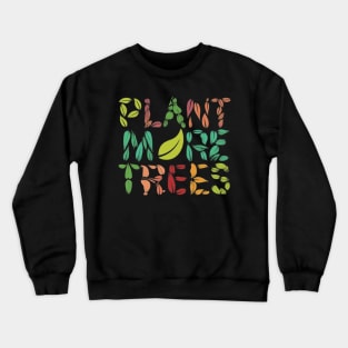 Plant more trees Crewneck Sweatshirt